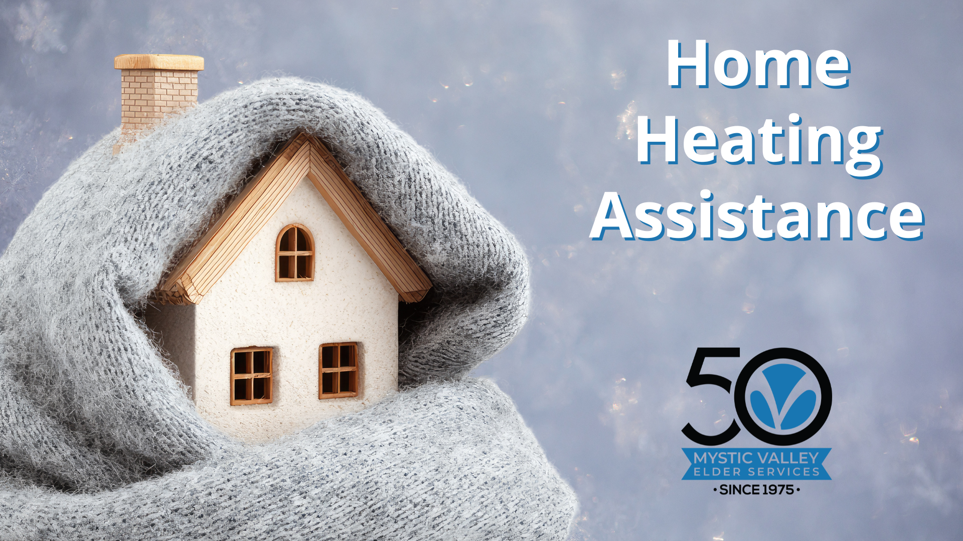 Photo of a model house wrapped in a blanket with the words Home Heating Assistance and the MVES 50th Anniversary logo.